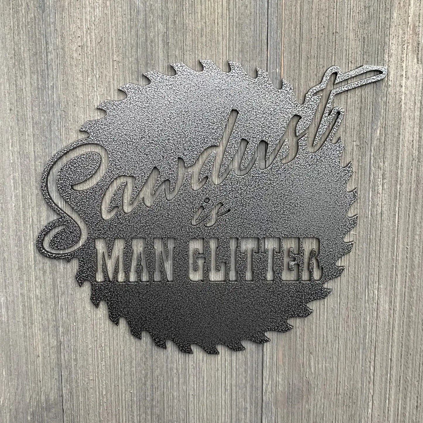 Sawdust Is Man Glitter Metal Sign Cutout Cut Metal Sign Wall Metal Art - 8 inches - metal sign