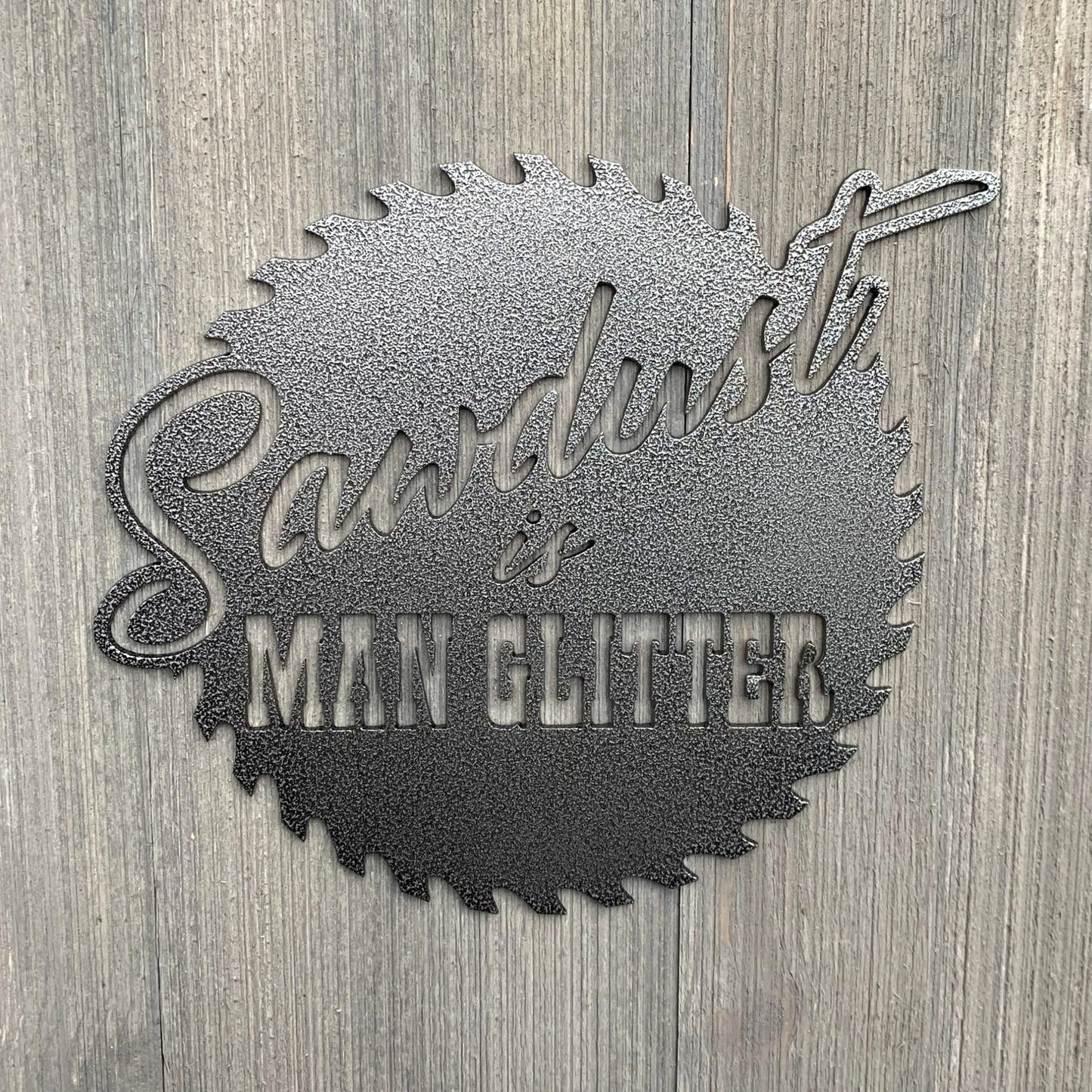 Sawdust Is Man Glitter Metal Sign Cutout Cut Metal Sign Wall Metal Art