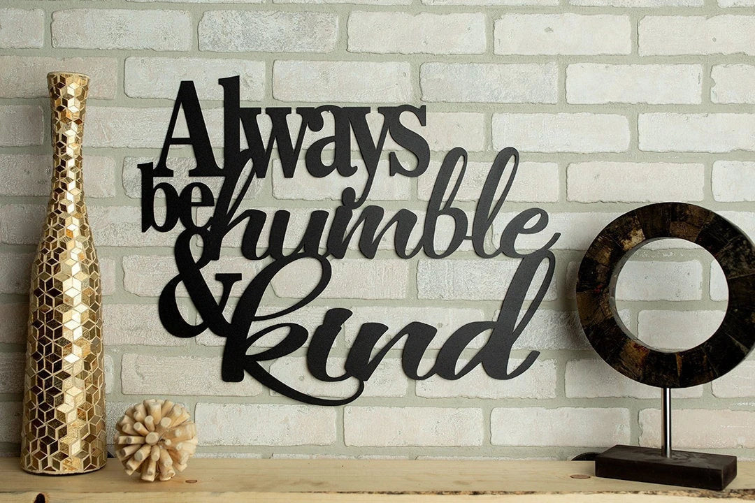 Always Be Humble And Kind Metal Sign Cut Metal Sign Wall Metal Art