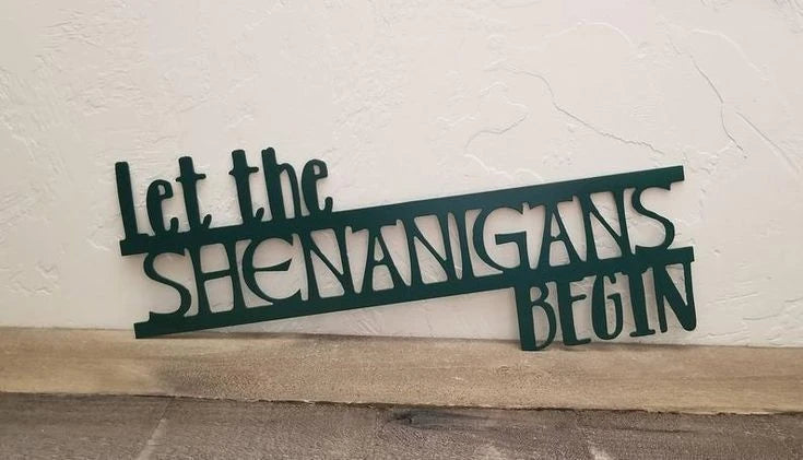 Let the shenanigans begin Patrick's day Cut Metal Sign Laser Cut Metal Signs Custom Gift Ideas