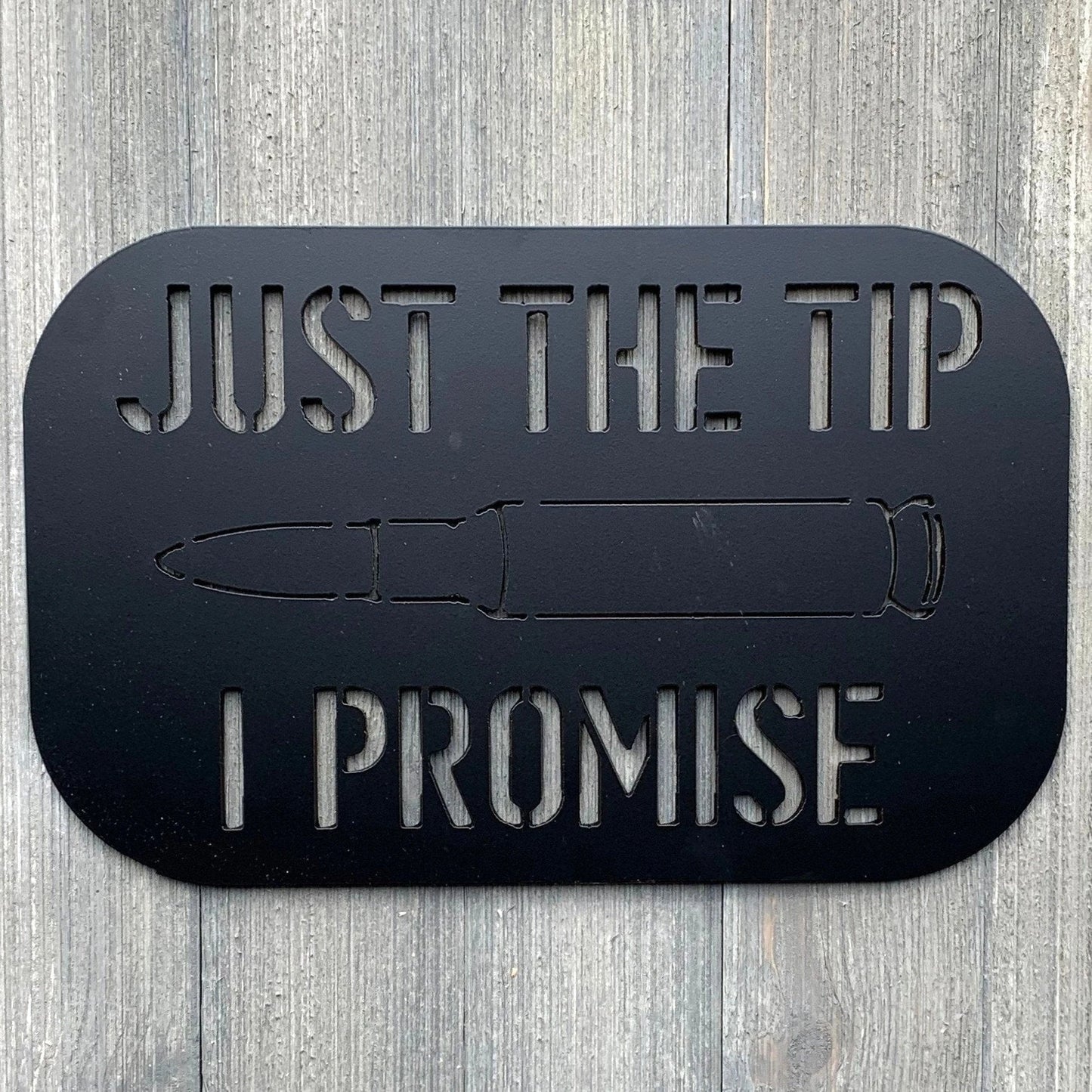 Just The Tip I Promise Metal Sign Cutout Cut Metal Sign Wall Metal Art