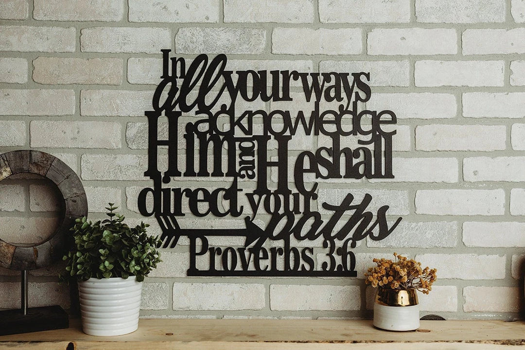 In All Your Ways Acknowledge Him And He Shall Direct Your Paths Proverbs 3 6 Metal Verse Art Cut Metal Sign Wall Metal Art