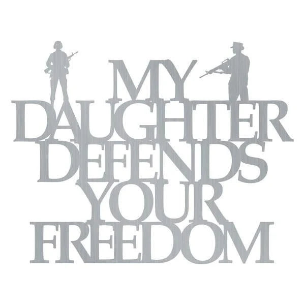My Daughter Defends Your Freedom Customized Metal Signs, Custom Metal Sign, Custom Signs, Metal Sign, Metal Laser Cut Metal Signs Custom Gift Ideas