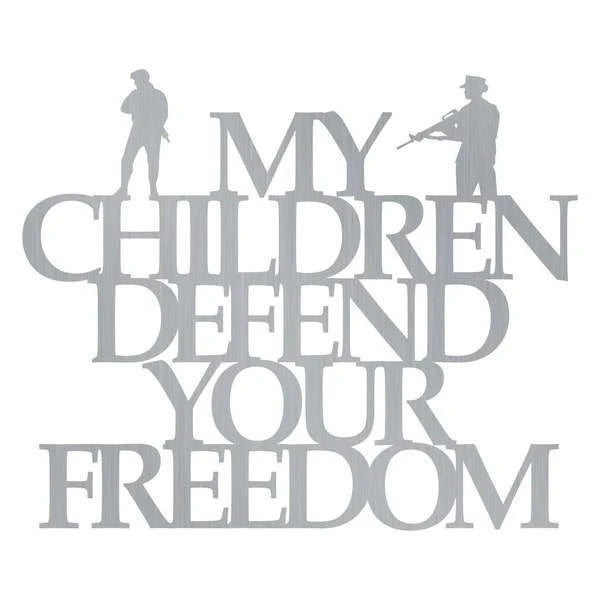 My Children Defend Your Freedom Customized Metal Signs, Custom Metal Sign, Custom Signs, Metal Sign, Metal Laser Cut Metal Signs Custom Gift Ideas