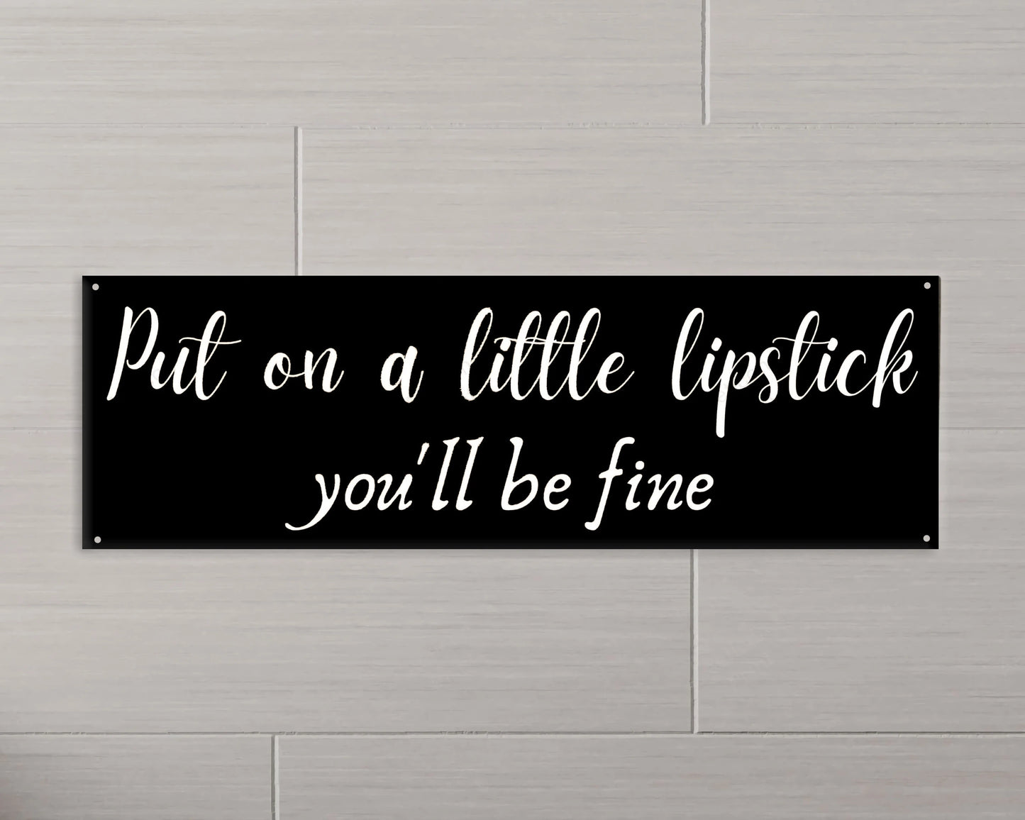 Put On A Little Lipstick You'll Be Fine Metal Sign Lipstick Sign Bathroom Sign Bathroom Decor Funny Bathroom Sign Decor