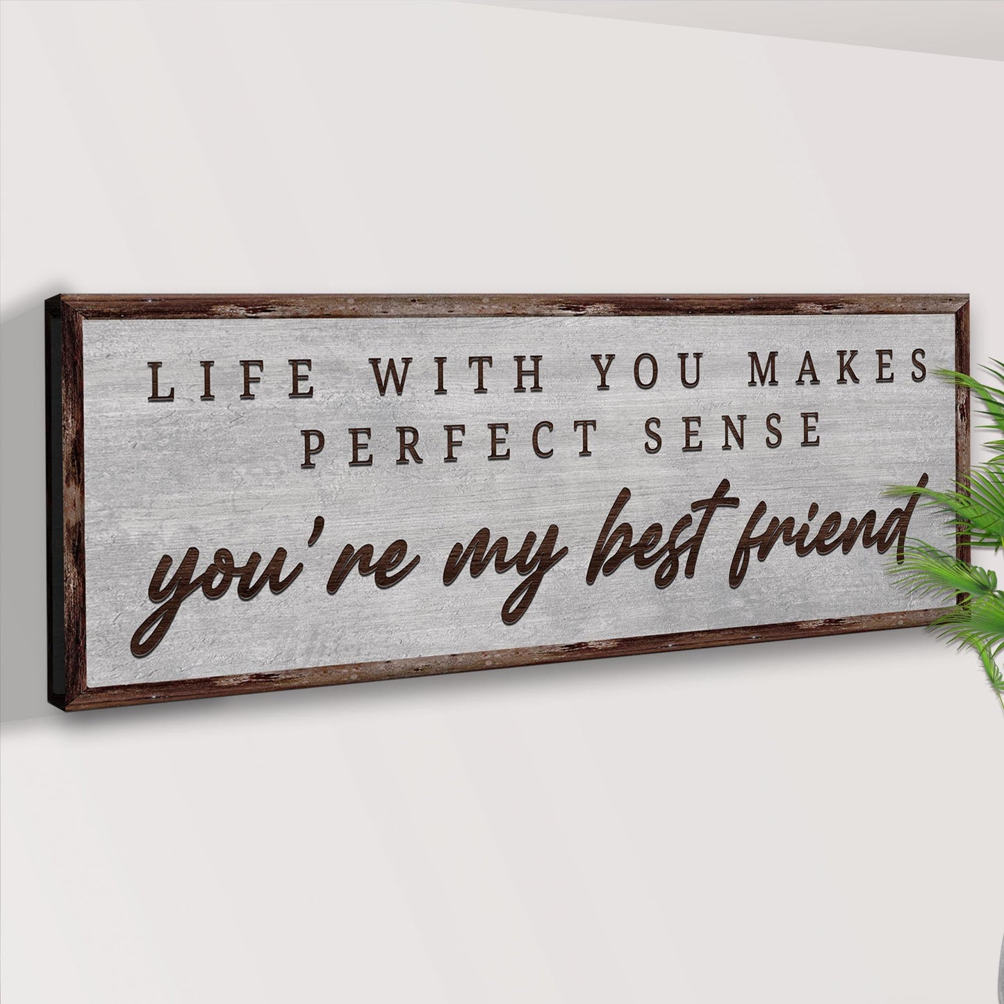 Life With You Makes Perfect Sense. You're My Bestfriend Sign III