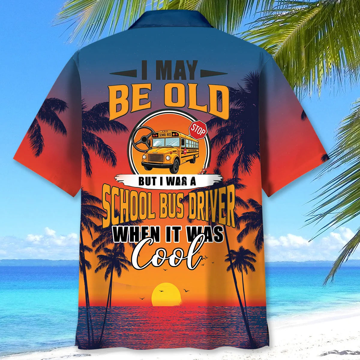 I May Be Old But I Was a School Bus Driver When It Was Cool Hawaiian S