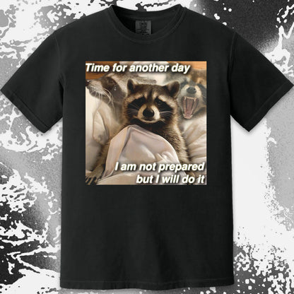 Time for Another Day Raccoon T-Shirt – Not Prepared But Doing It, funny meme tee gift (view 9)
