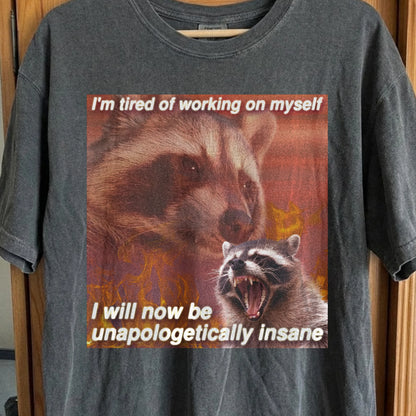 I'm Tired of Working on Myself Raccoon T-Shirt – Unapologetically Insane, funny meme tee gift