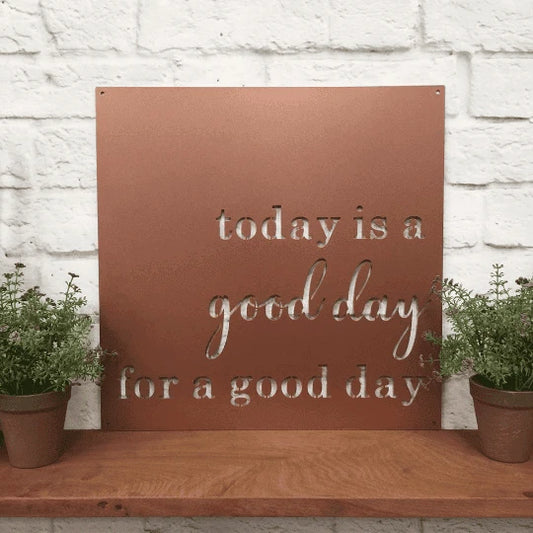 Today Is A Good Day For A Good Day Sign Cut Metal Sign Metal House Sign - 8 inches - metal sign
