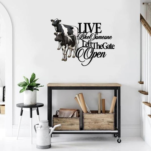 Cow Live Like Someone Left The Gate Open Cut Metal Sign Cut Metal Sign - 8 inches - metal sign