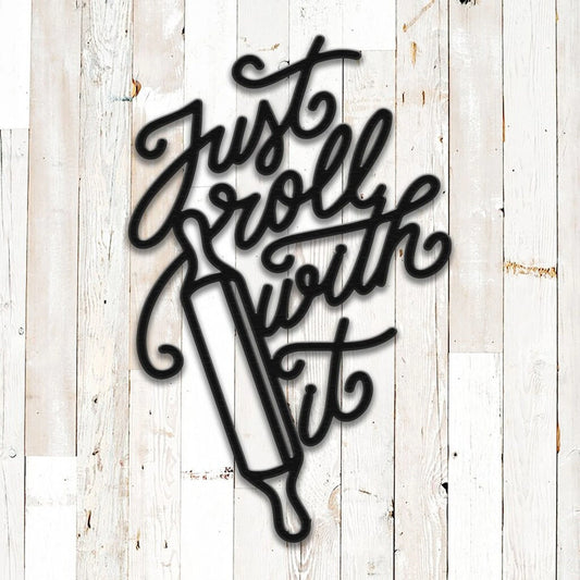 Just Roll With It For Kitchen Lovers Decor Wall Art Cut Metal Sign Laser Cut Metal Signs Custom Gift Ideas - 8 inches - metal sign