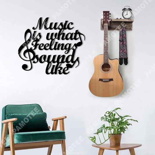 Music Is What Feelings Sound Like Metal Sign, Gift For Musician, Metal Laser Cut Metal Signs Custom Gift Ideas - 8 inches - metal sign