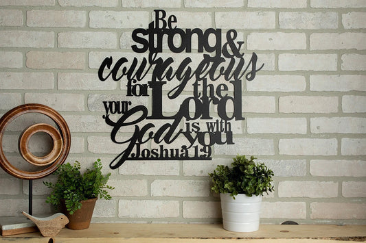 Joshua 1 9 Be Strong And Courageous For The Lord Your God Is With You Laser Cut Metal Signs Custom Gift Ideas - 8 inches - metal sign