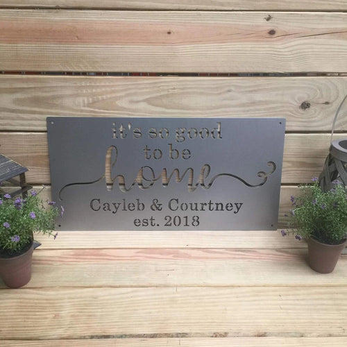 It's So Good To Be Home Cut Metal Sign Metal House Sign