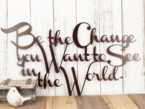 Be The Change You Want To See In The World Metal Sign Copper Outdoor Sign Metal Wall Decor