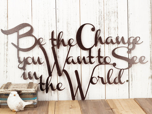 Be The Change You Want To See In The World Metal Sign Copper Outdoor Sign Metal Wall Decor