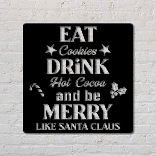 Eat Cookies Drink Hot Cocoa And Be Marry Like Santa Claus Custom Sign Christmas Sign Gift Sign Holiday Decoration