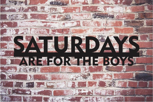 Saturdays Are For The Boys Metal Steel Art Cut Metal Sign - 8 inches - metal sign