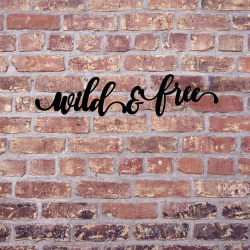 Wild & Free Sign Cut Metal Sign Wall Decor Metal Sign Metal Art