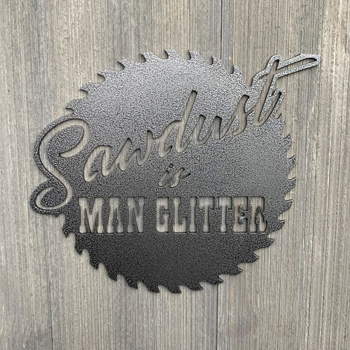 Sawdust Is Man Glitter Metal Sign Cutout Cut Metal Sign Wall Metal Art
