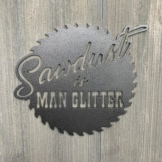 Sawdust Is Man Glitter Metal Sign Cutout Cut Metal Sign Wall Metal Art - 8 inches - metal sign