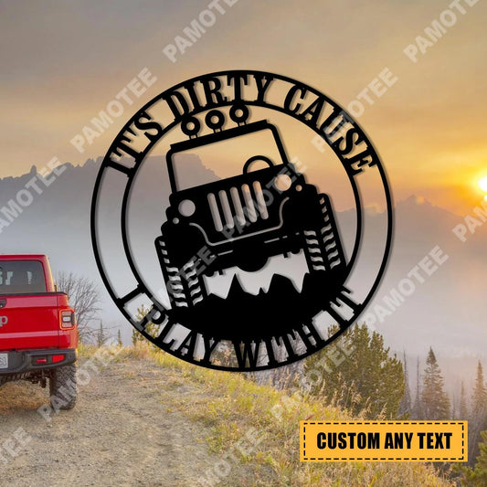 It's Dirty Cause I Play With It Funny Jeep Metal Art, Customized Text Sign For Jeep Lovers, Metal Laser - metal sign