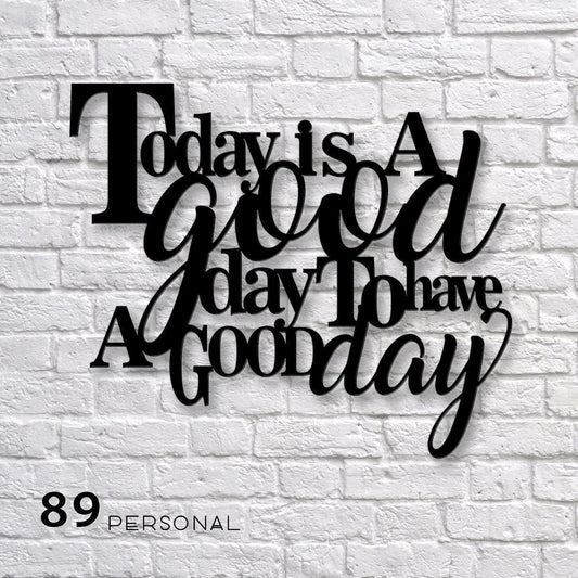 Today Is A Good Day To Have A Good Day Cut Metal Sign Laser Cut Metal Signs Custom Gift Ideas - 8 inches - metal sign