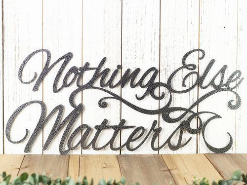 Nothing Else Matters Sign Metal Wall Art, Metal Wall Decor, Sign, Signage, Wall Hanging, Script Laser Cut Metal Signs Custom Gift Ideas