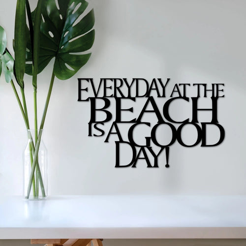 Beach Sign Everyday At The Beach Is A Good Day Metal Wall Quote Beach Decor Vacation Home Wall Hanging Steel Beach House Saying