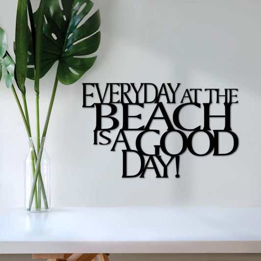 Beach Sign Everyday At The Beach Is A Good Day Metal Wall Quote Beach Decor Vacation Home Wall Hanging Steel Beach House Saying