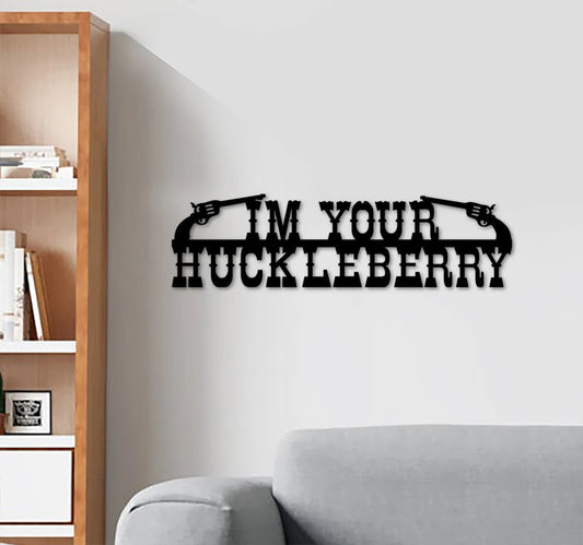 I'm Your Huckleberry Cut Metal Sign Laser Cut Metal Signs Custom Gift Ideas - metal sign