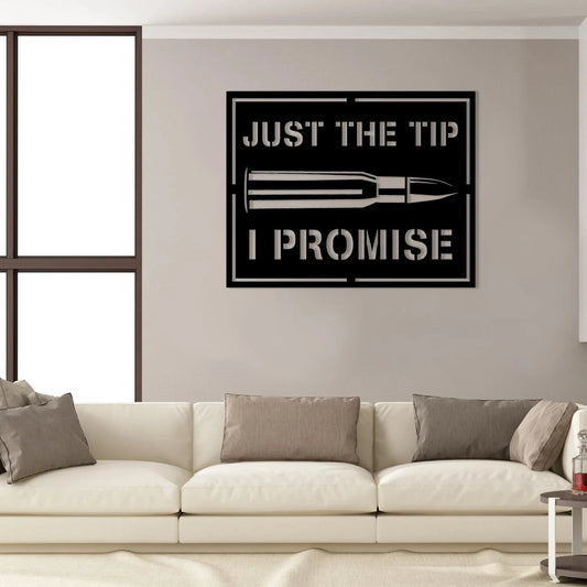 Just The Tip I Promise Armory Gun Bullet Military Metal Wall Art, Veterans Day Gift, Metal Laser Cut Metal Signs Custom Gift Ideas - 8 inches - metal sign