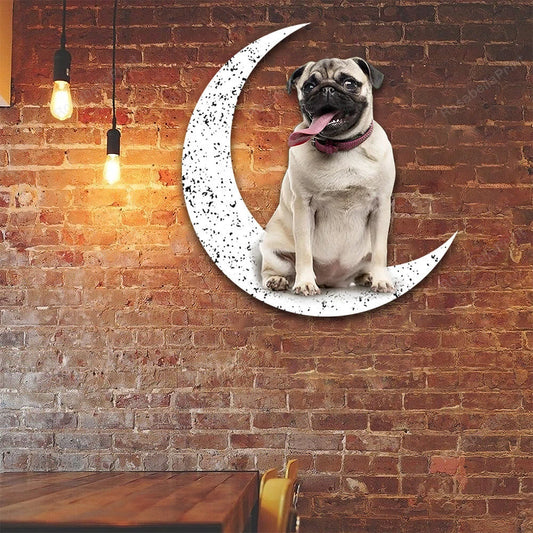 Dog Metal Sign Pug Sit On The Moon Gift for Dog Lover v2 - 8 inches - metal sign