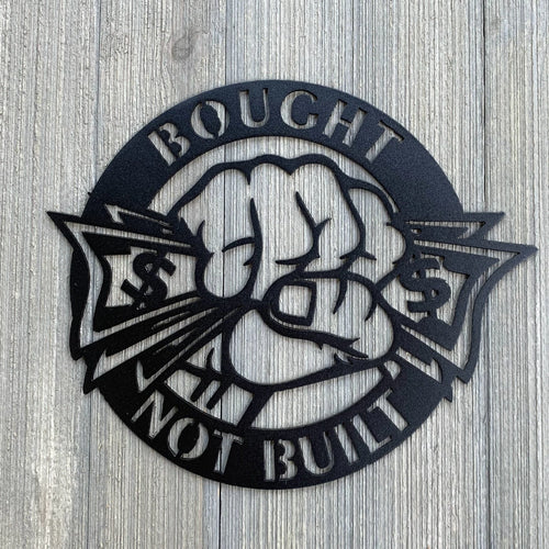 Bought Not Built Metal Sign Cutout Cut Metal Sign Wall Metal Art