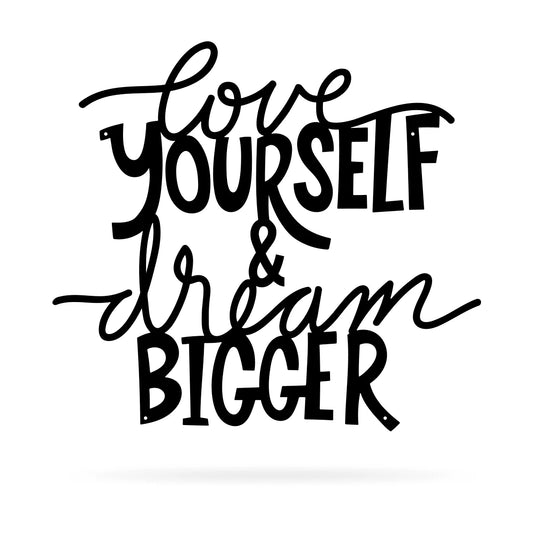 Love Yourself & Dream Bigger Cut Metal Sign Metal House Sign - 8 inches - metal sign