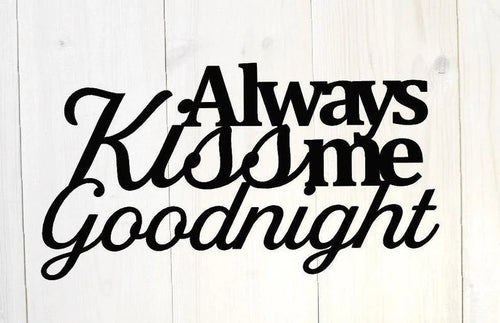 Always Kiss Me Goodnight Wall Quote Metal Wall Metal Wall Decor Metal Wall Quote Wedding Gift House Warming Gift