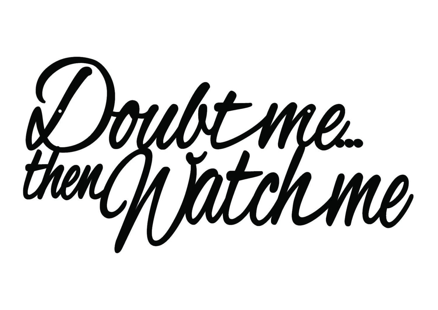 Doubt Me Then Watch Me Metal Sign Black Metal Wall Decor Sign Wall Hanging Wall Art