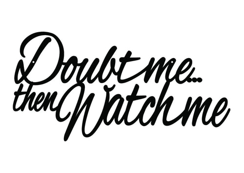 Doubt Me Then Watch Me Metal Sign Black Metal Wall Decor Sign Wall Hanging Wall Art