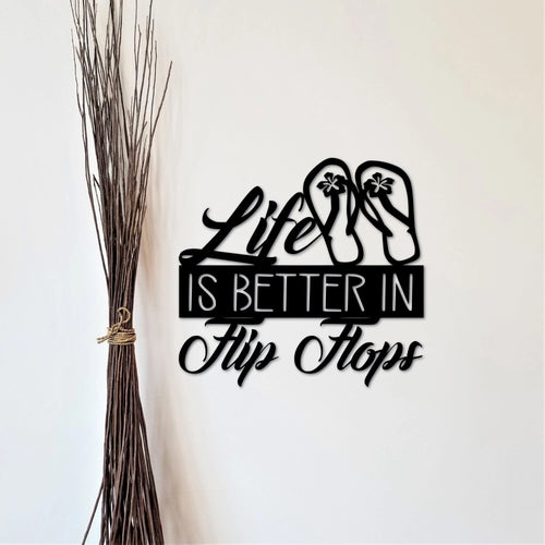 Life Is Better In Flip Flops Sign Beach Sign Ocean Decor Spring Sign Summer Decor Metal Wall Quote Gift For Her Coastal Sign