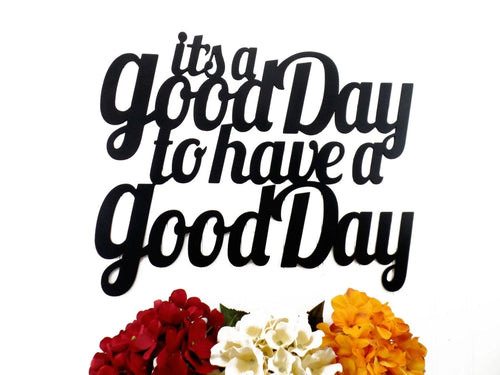 It's A Good Day To Have A Good Day Metal Sign Black Metal Wall Decor Sign Signage