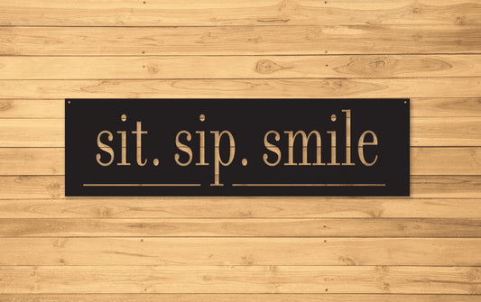 Sit, Sip, Smile, Custom Metal Sign, Metal Signs Personalized,personalized Metal Sign, Outdoor Signs Laser - metal sign