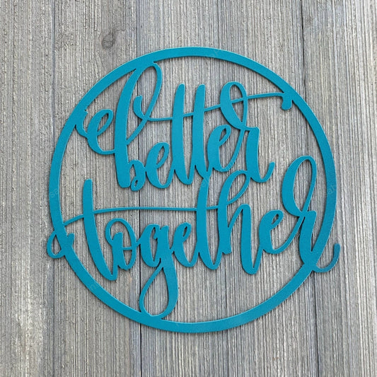 Better Together Metal Sign Cutout Cut Metal Sign Wall Metal Art