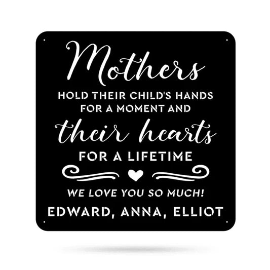 Mothers Hold Their Child's Hearts Cut Metal Sign Metal House Sign - 8 inches - metal sign
