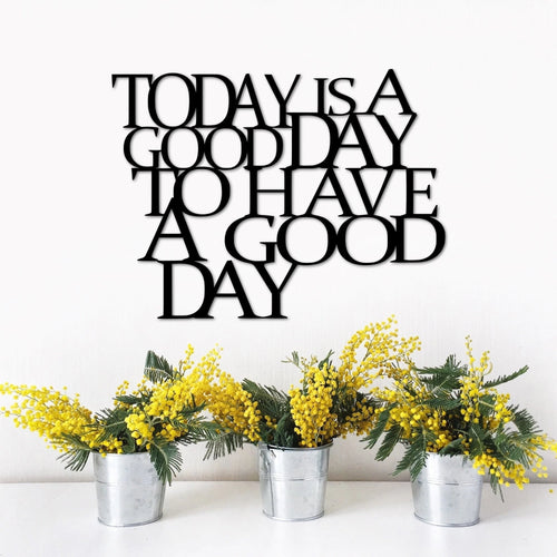 Today Is A Good Day To Have A Good Day Sign Inspirational Metal Wall Decor Metal Wall Quote For Office Or Home Wall Saying