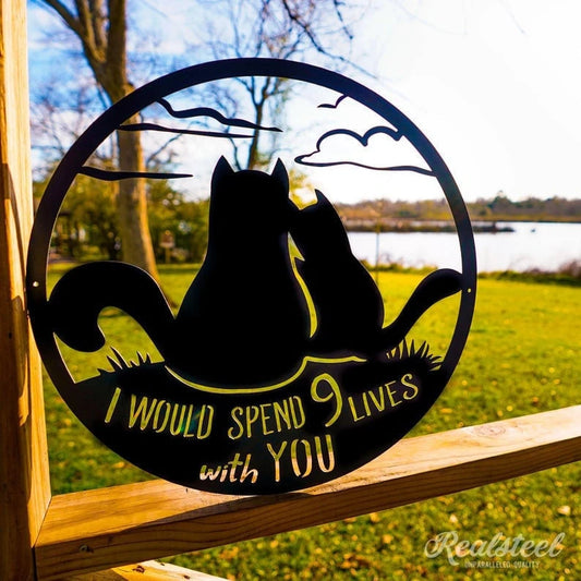 I Would Spend 9 Lives With You Two Cats (Circle) Cut Metal Sign Laser Cut Metal Signs Custom Gift Ideas - 8 inches - metal sign