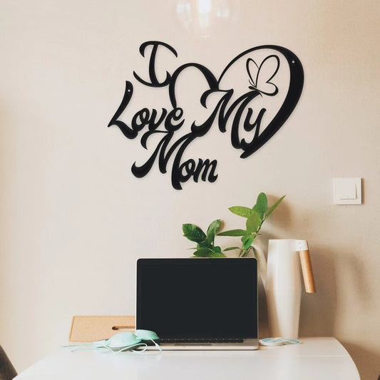 I Love My Mom Metal House Sign - 8 inches - metal sign