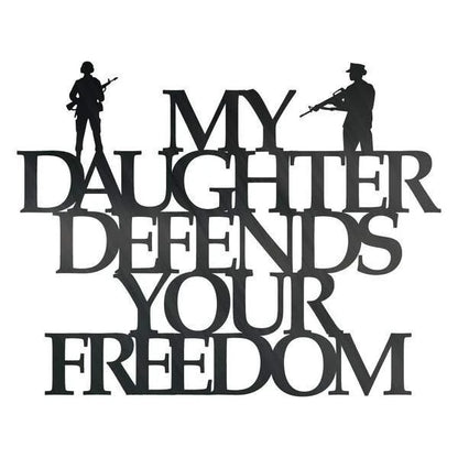 My Daughter Defends Your Freedom Customized Metal Signs, Custom Metal Sign, Custom Signs, Metal Sign, Metal Laser Cut Metal Signs Custom Gift Ideas