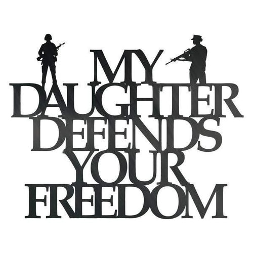 My Daughter Defends Your Freedom Customized Metal Signs, Custom Metal Sign, Custom Signs, Metal Sign, Metal Laser Cut Metal Signs Custom Gift Ideas