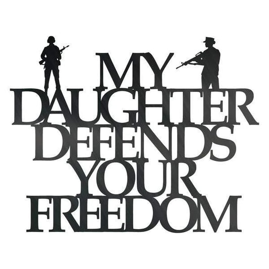 My Daughter Defends Your Freedom Customized Metal Signs, Custom Metal Sign, Custom Signs, Metal Sign - metal sign